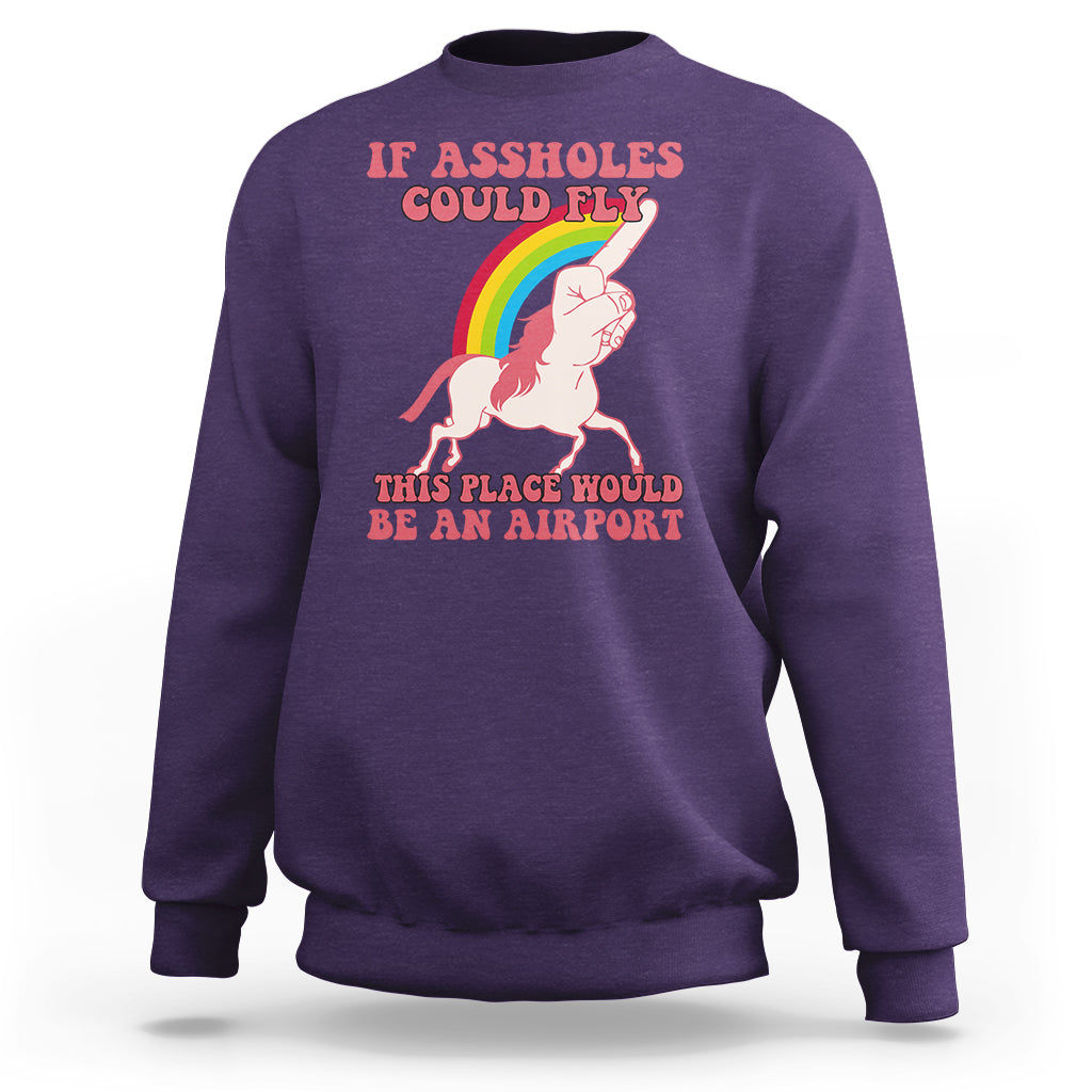 Sarcastic Quotes Sweatshirt If Assholes Could Fly This Place Would Be An Airport Gag Asshole Joke - Wonder Print Shop