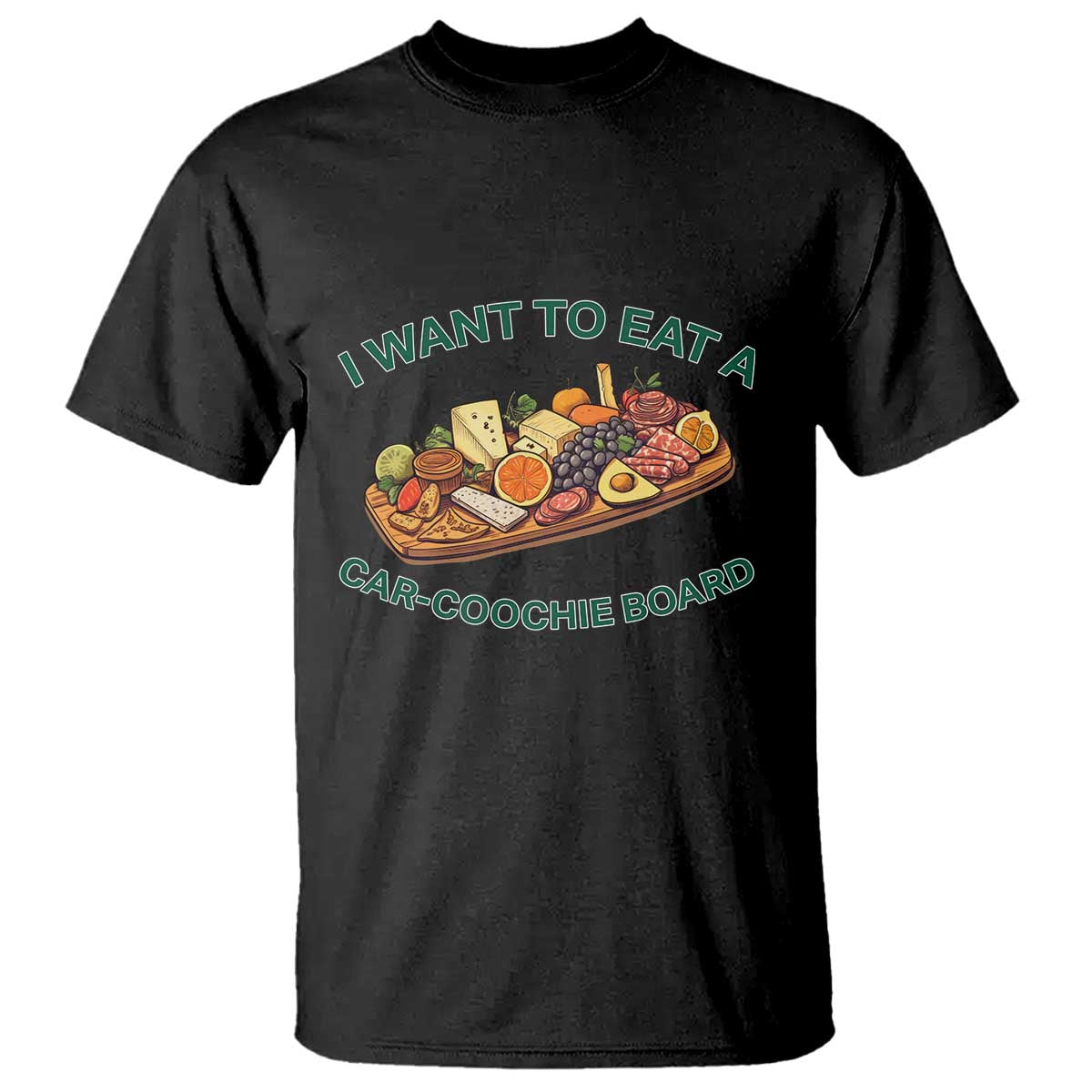 Funny Charcuterie Board T Shirt I Want To Eat A Car-Coochie Board Humor Mispronunciation Sarcasm - Wonder Print Shop