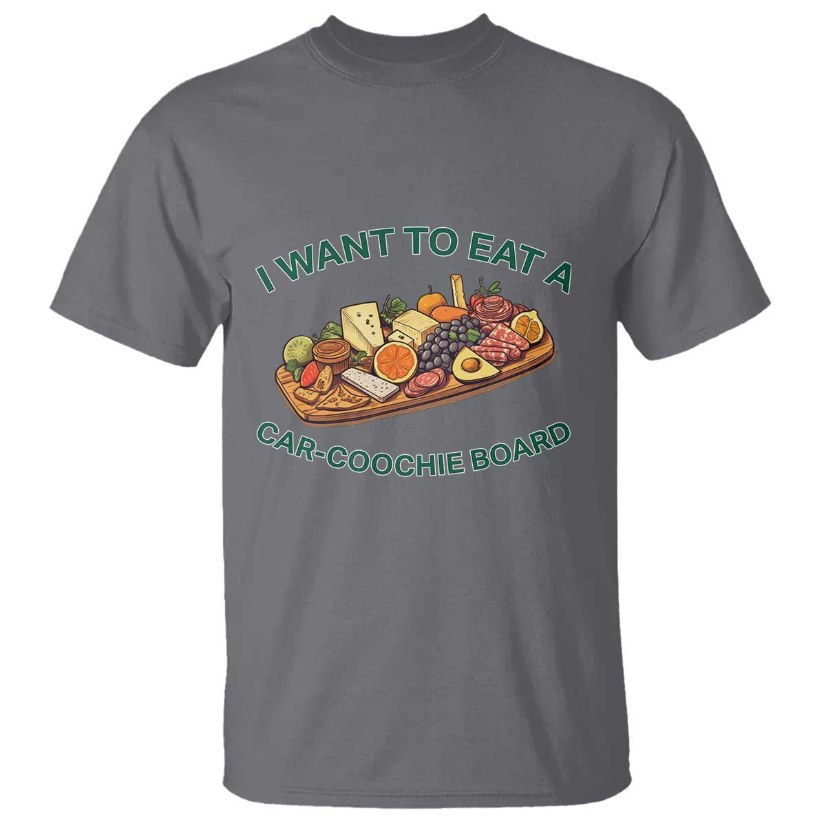Funny Charcuterie Board T Shirt I Want To Eat A Car-Coochie Board Humor Mispronunciation Sarcasm - Wonder Print Shop