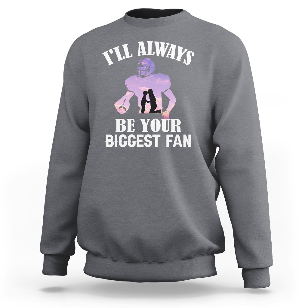 Football Mom Sweatshirt I'll Always Be Your Biggest Fan Support Son Football Player - Wonder Print Shop
