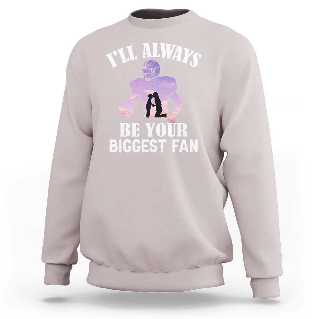 Football Mom Sweatshirt I'll Always Be Your Biggest Fan Support Son Football Player - Wonder Print Shop