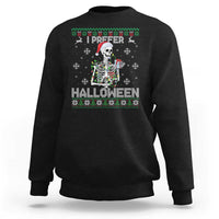 Funny Skeleton Christmas Sweatshirt I Prefer Halloween Spooky Xmas Holiday - Wonder Print Shop