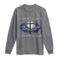 Christian Faith Long Sleeve Shirt I Can't But I Know A Guy Christ Cross