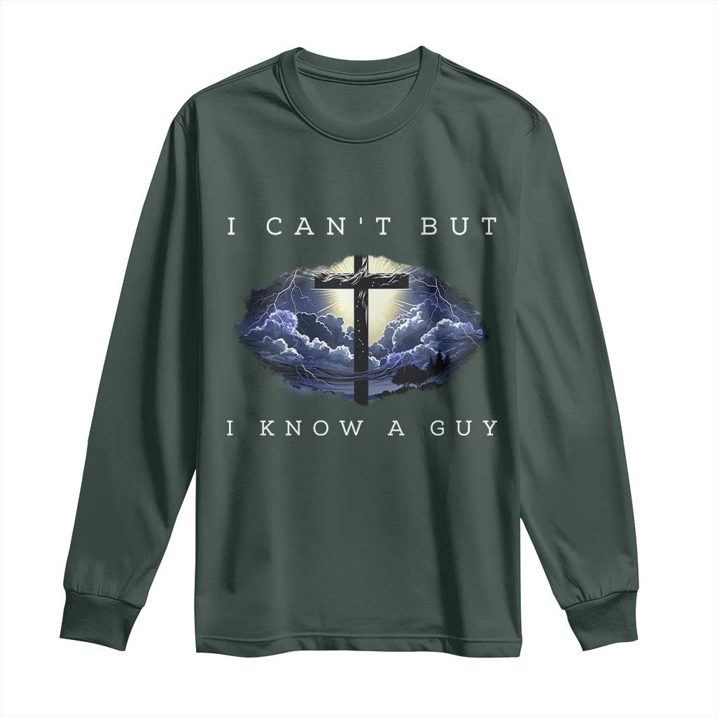 Christian Faith Long Sleeve Shirt I Can't But I Know A Guy Christ Cross