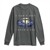 Christian Faith Long Sleeve Shirt I Can't But I Know A Guy Christ Cross