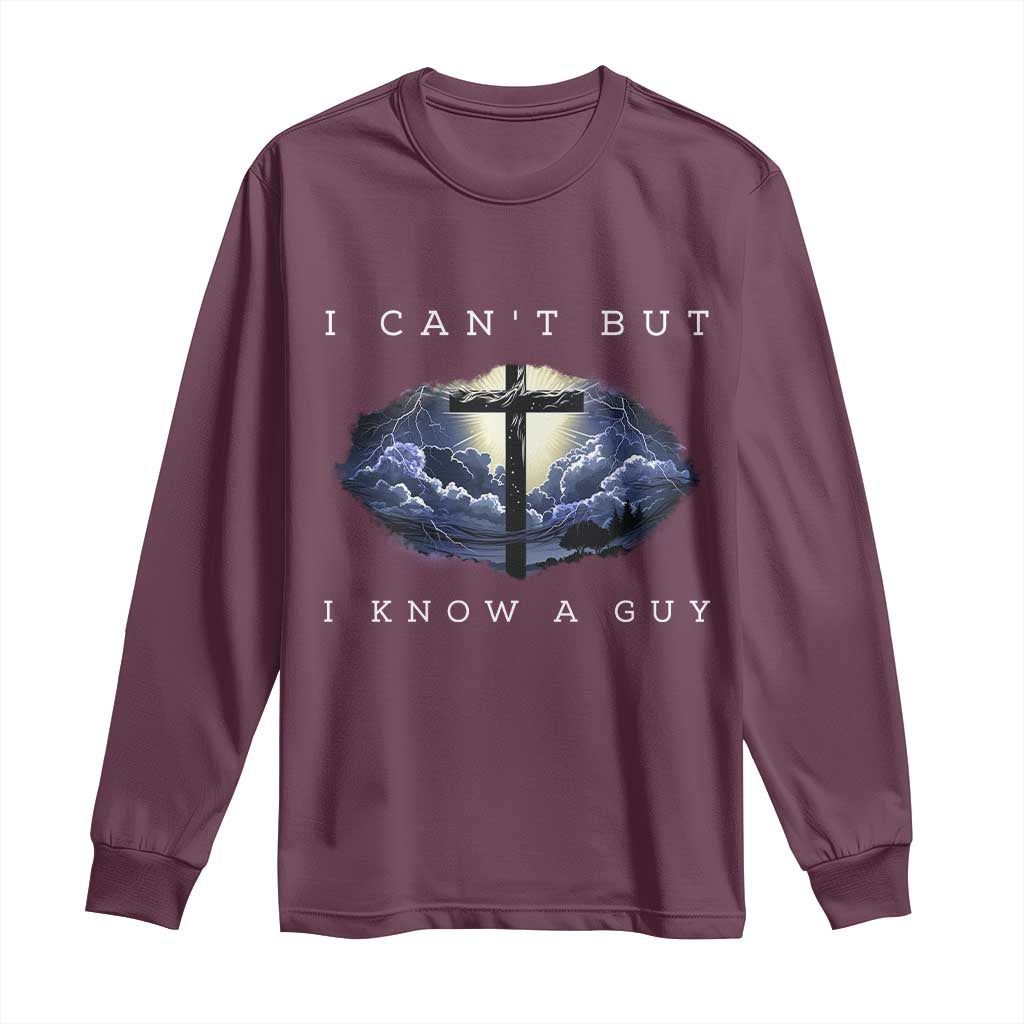 Christian Faith Long Sleeve Shirt I Can't But I Know A Guy Christ Cross