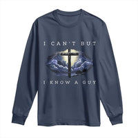 Christian Faith Long Sleeve Shirt I Can't But I Know A Guy Christ Cross