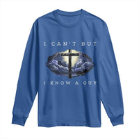 Christian Faith Long Sleeve Shirt I Can't But I Know A Guy Christ Cross
