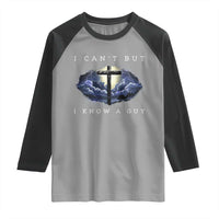 Christian Faith Raglan Shirt I Can't But I Know A Guy Christ Cross