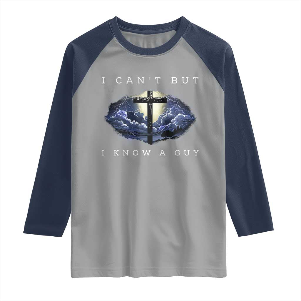 Christian Faith Raglan Shirt I Can't But I Know A Guy Christ Cross