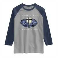 Christian Faith Raglan Shirt I Can't But I Know A Guy Christ Cross