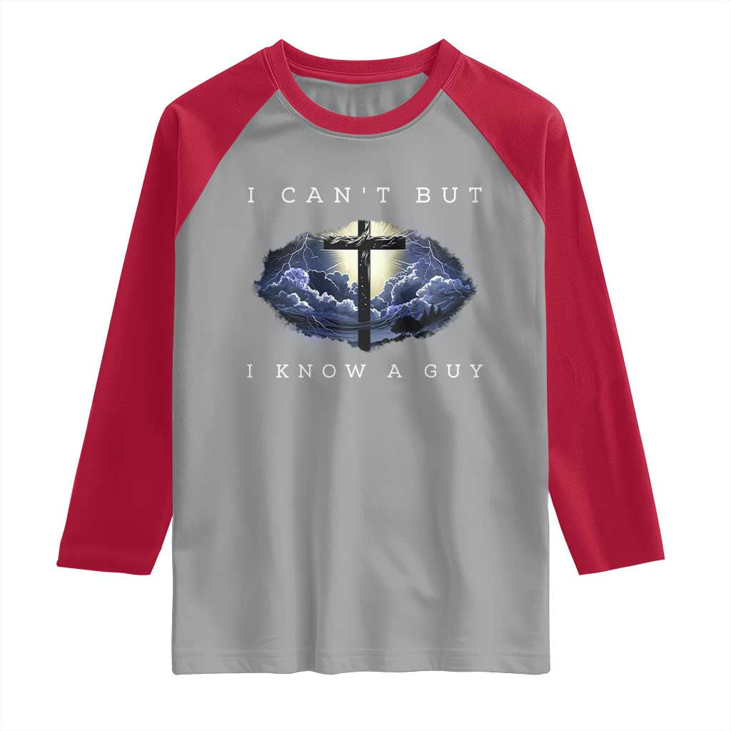 Christian Faith Raglan Shirt I Can't But I Know A Guy Christ Cross