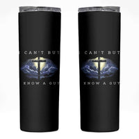 Christian Faith Skinny Tumbler I Can't But I Know A Guy Christ Cross