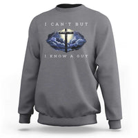Christian Faith Sweatshirt I Can't But I Know A Guy Christ Cross