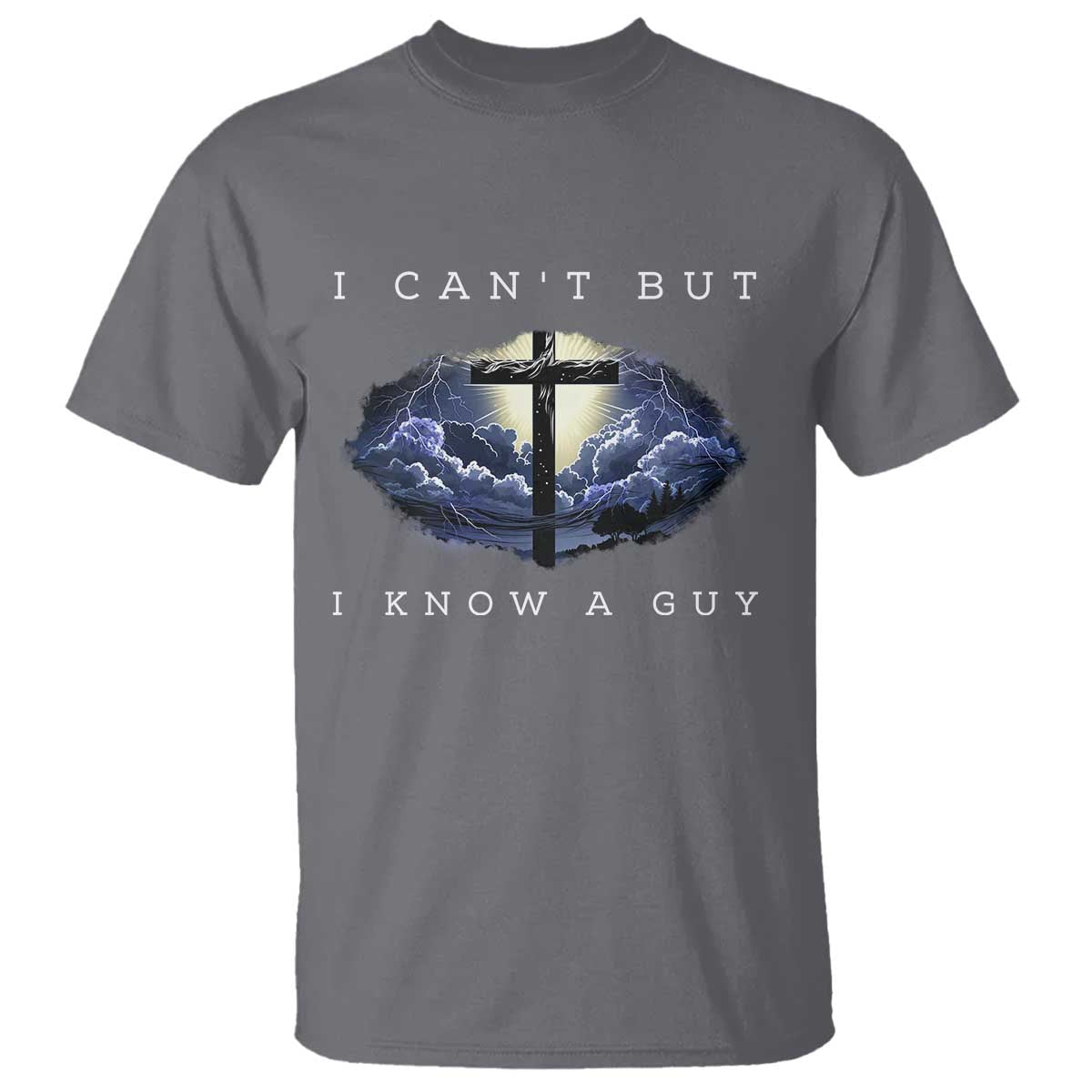 Christian Faith T Shirt I Can't But I Know A Guy Christ Cross