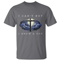 Christian Faith T Shirt I Can't But I Know A Guy Christ Cross