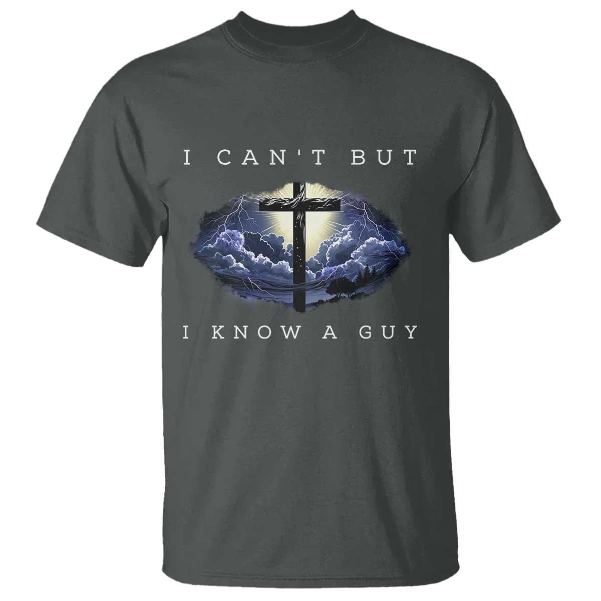 Christian Faith T Shirt I Can't But I Know A Guy Christ Cross