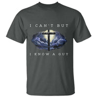 Christian Faith T Shirt I Can't But I Know A Guy Christ Cross