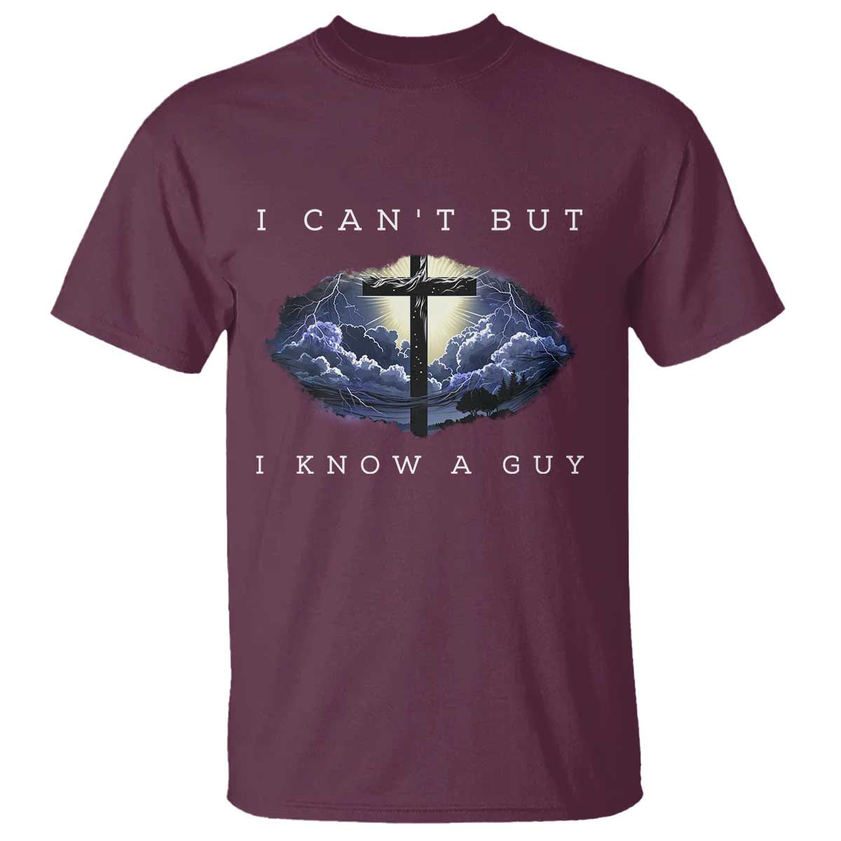 Christian Faith T Shirt I Can't But I Know A Guy Christ Cross