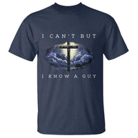 Christian Faith T Shirt I Can't But I Know A Guy Christ Cross
