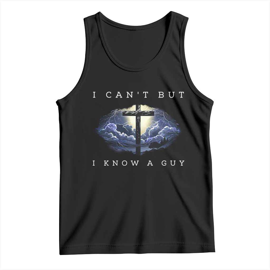 Christian Faith Tank Top I Can't But I Know A Guy Christ Cross