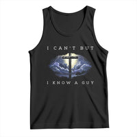Christian Faith Tank Top I Can't But I Know A Guy Christ Cross