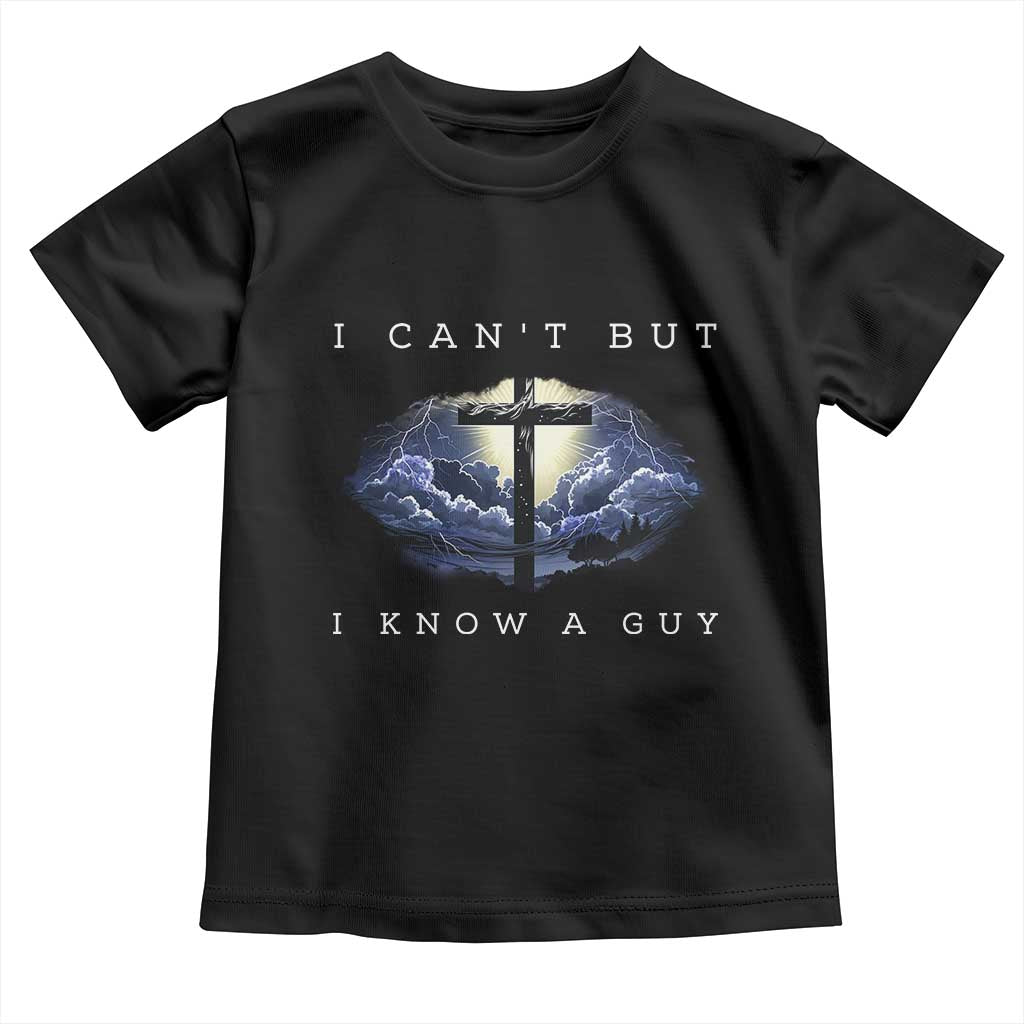 Christian Faith Toddler T Shirt I Can't But I Know A Guy Christ Cross