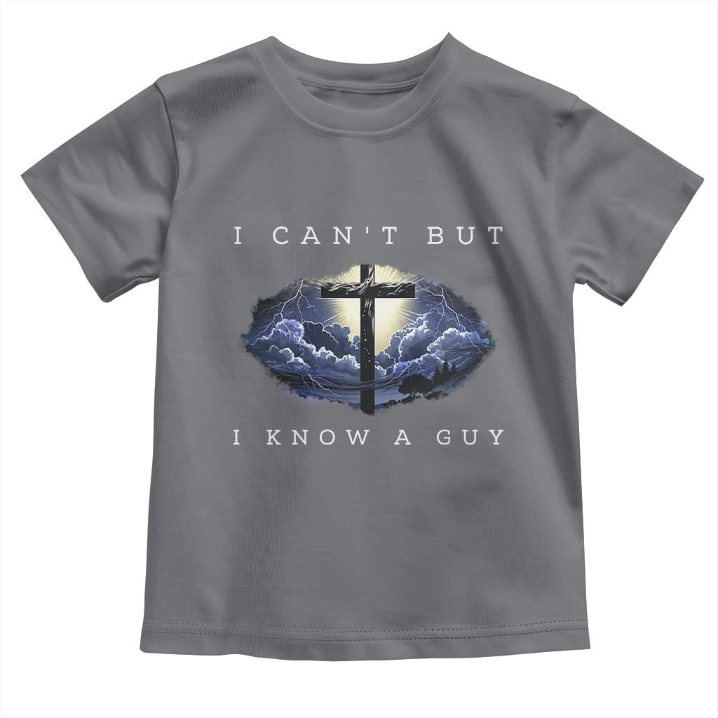 Christian Faith Toddler T Shirt I Can't But I Know A Guy Christ Cross