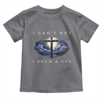 Christian Faith Toddler T Shirt I Can't But I Know A Guy Christ Cross