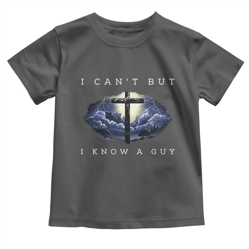 Christian Faith Toddler T Shirt I Can't But I Know A Guy Christ Cross