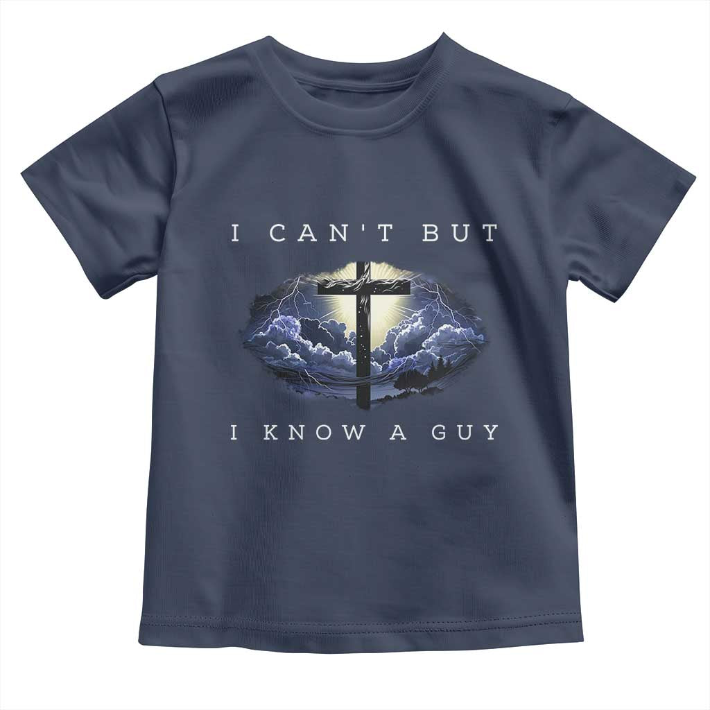 Christian Faith Toddler T Shirt I Can't But I Know A Guy Christ Cross