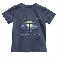 Christian Faith Toddler T Shirt I Can't But I Know A Guy Christ Cross