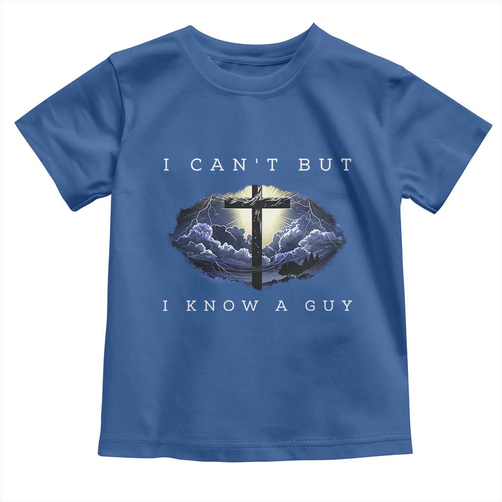 Christian Faith Toddler T Shirt I Can't But I Know A Guy Christ Cross