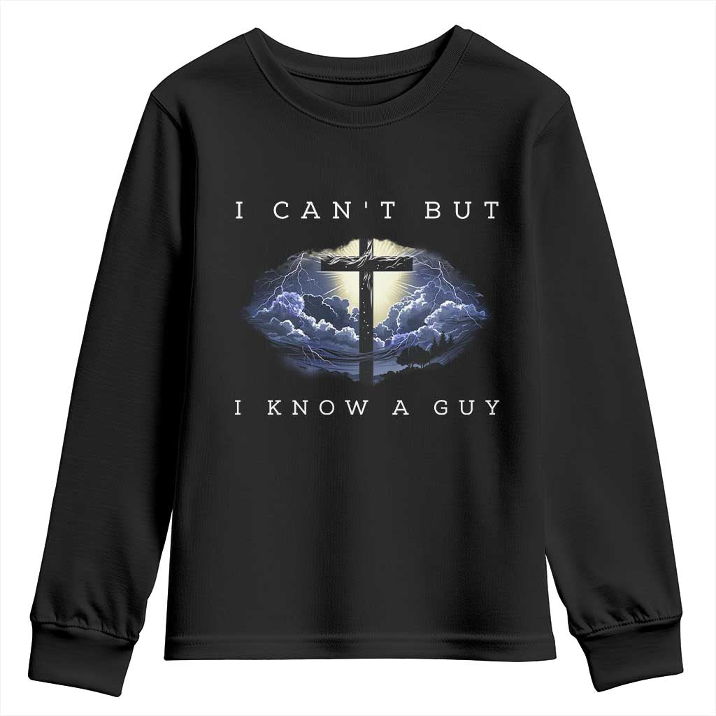 Christian Faith Youth Sweatshirt I Can't But I Know A Guy Christ Cross