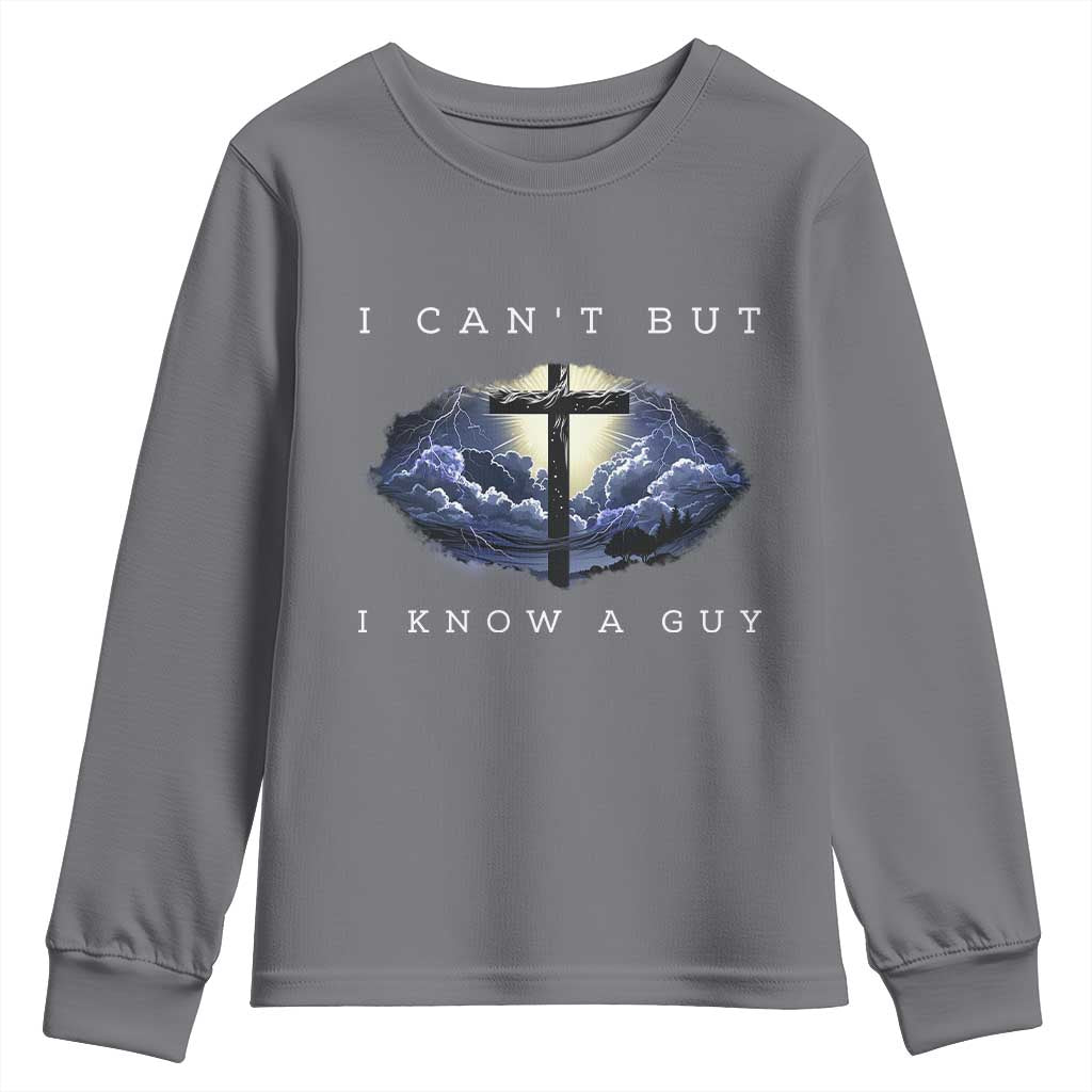 Christian Faith Youth Sweatshirt I Can't But I Know A Guy Christ Cross