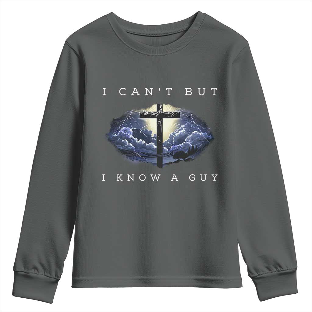 Christian Faith Youth Sweatshirt I Can't But I Know A Guy Christ Cross
