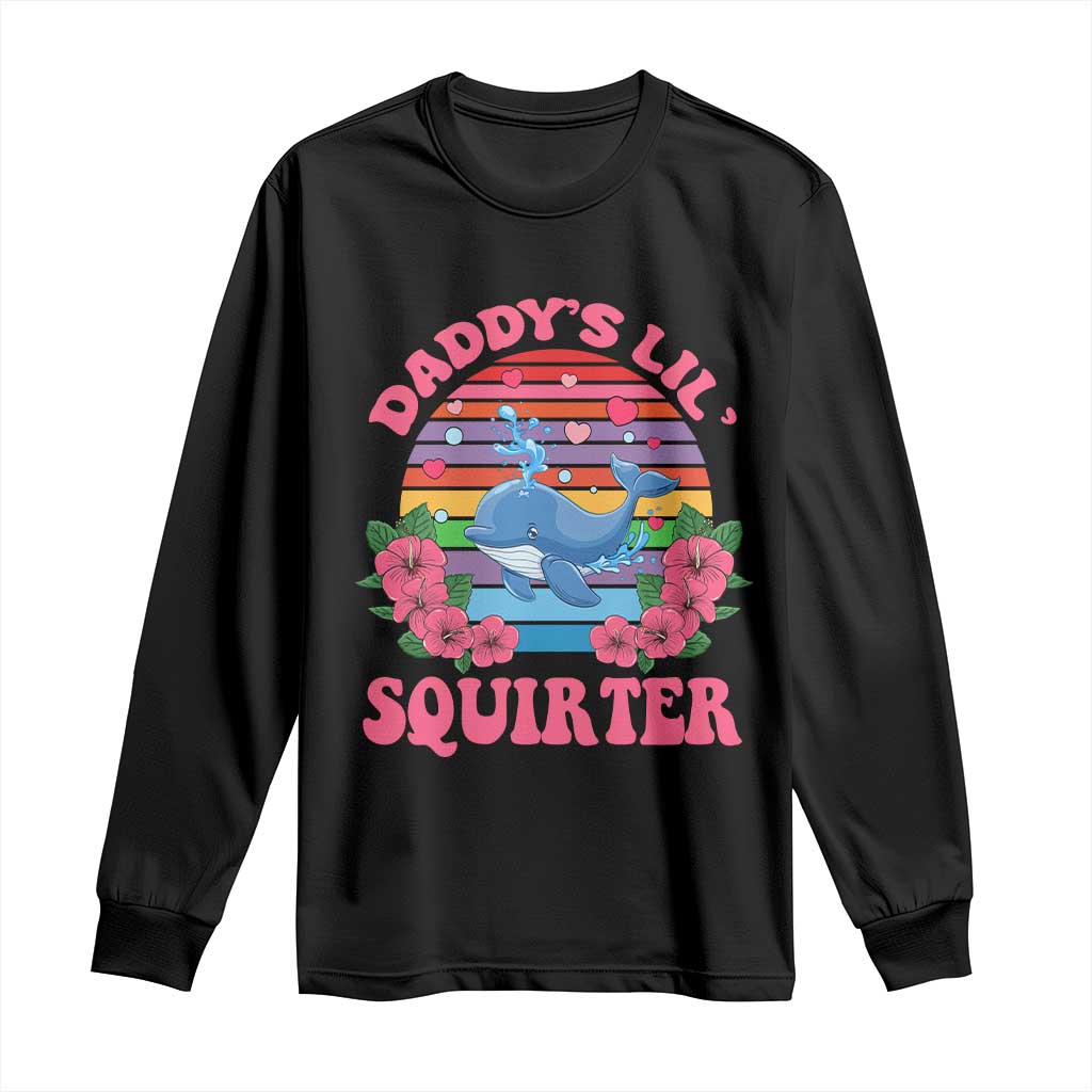 Funny Daddy's Lil Squirter Long Sleeve Shirt Cute Whale Inappropriate Embarrassing Adult Joke