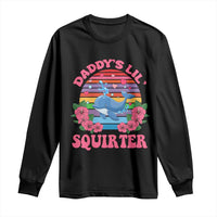 Funny Daddy's Lil Squirter Long Sleeve Shirt Cute Whale Inappropriate Embarrassing Adult Joke