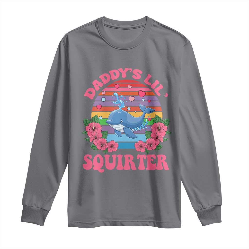 Funny Daddy's Lil Squirter Long Sleeve Shirt Cute Whale Inappropriate Embarrassing Adult Joke