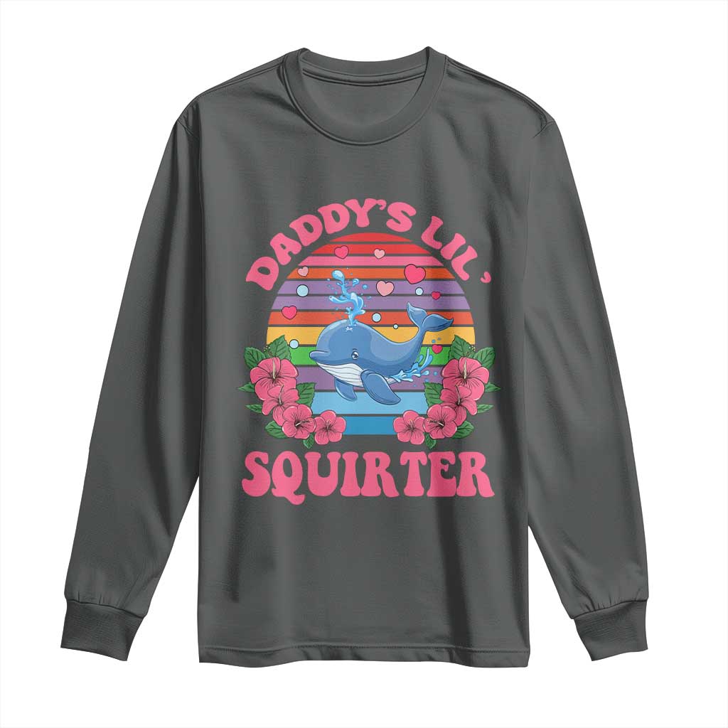 Funny Daddy's Lil Squirter Long Sleeve Shirt Cute Whale Inappropriate Embarrassing Adult Joke