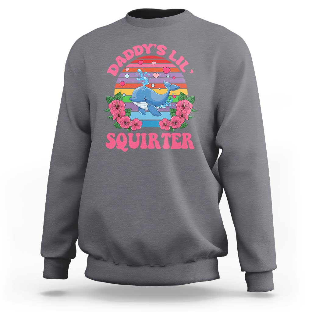 Funny Daddy's Lil Squirter Sweatshirt Cute Whale Inappropriate Embarrassing Adult Joke
