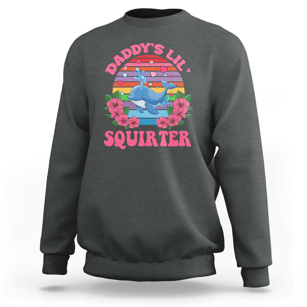 Funny Daddy's Lil Squirter Sweatshirt Cute Whale Inappropriate Embarrassing Adult Joke