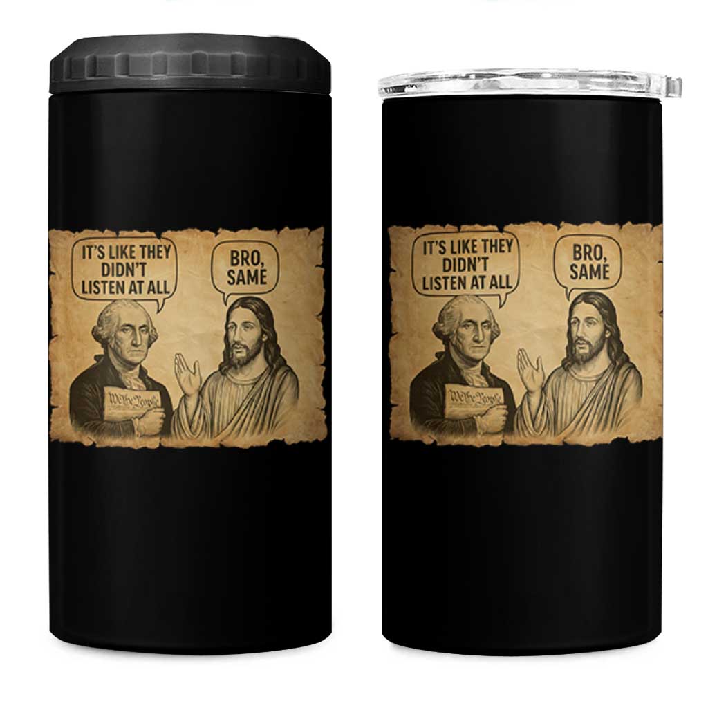 Funny George Washington and Jesus Historical Religious Satire 4 in 1 Can Cooler Tumbler They Didnot Listen At All Bro Same