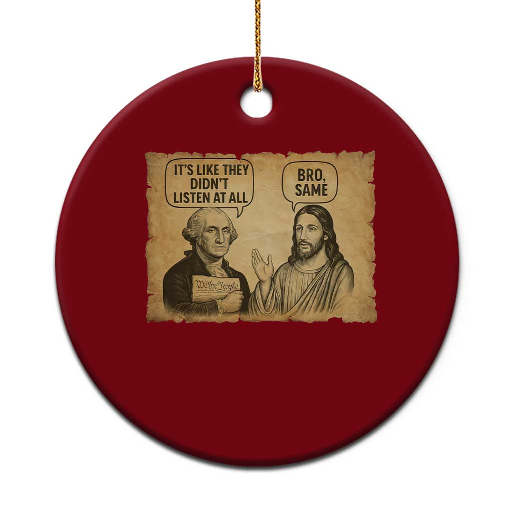 Funny George Washington and Jesus Historical Religious Satire Ceramic Ornament They Didnot Listen At All Bro Same