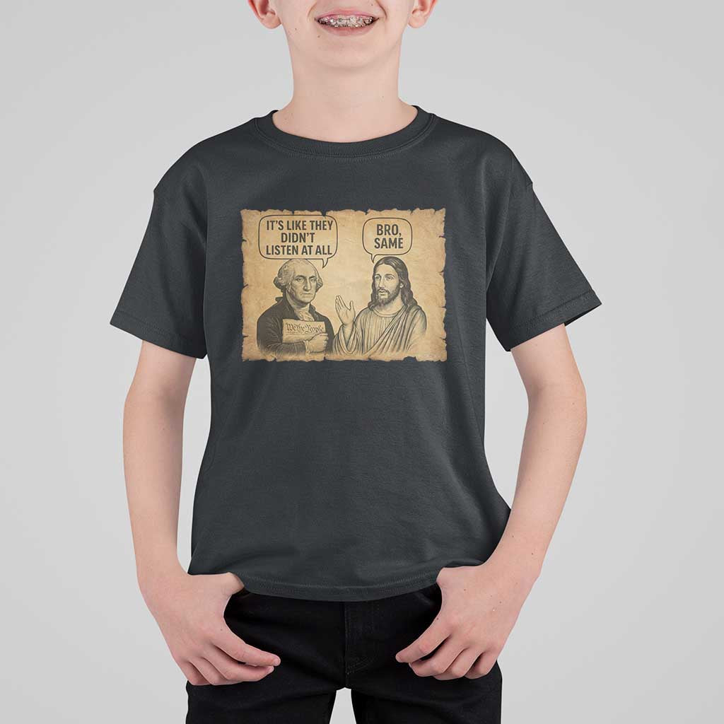 Funny George Washington and Jesus Historical Religious Satire T Shirt For Kid They Didnot Listen At All Bro Same