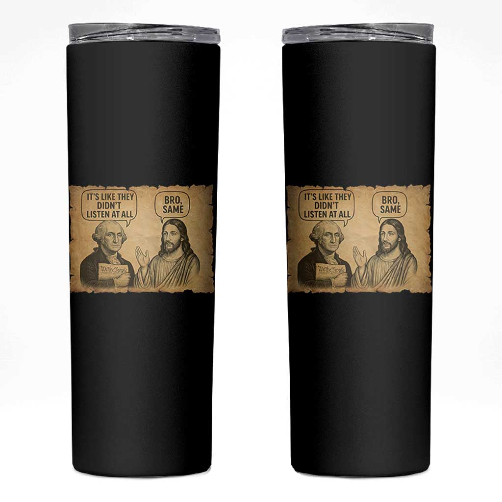 Funny George Washington and Jesus Historical Religious Satire Skinny Tumbler They Didnot Listen At All Bro Same