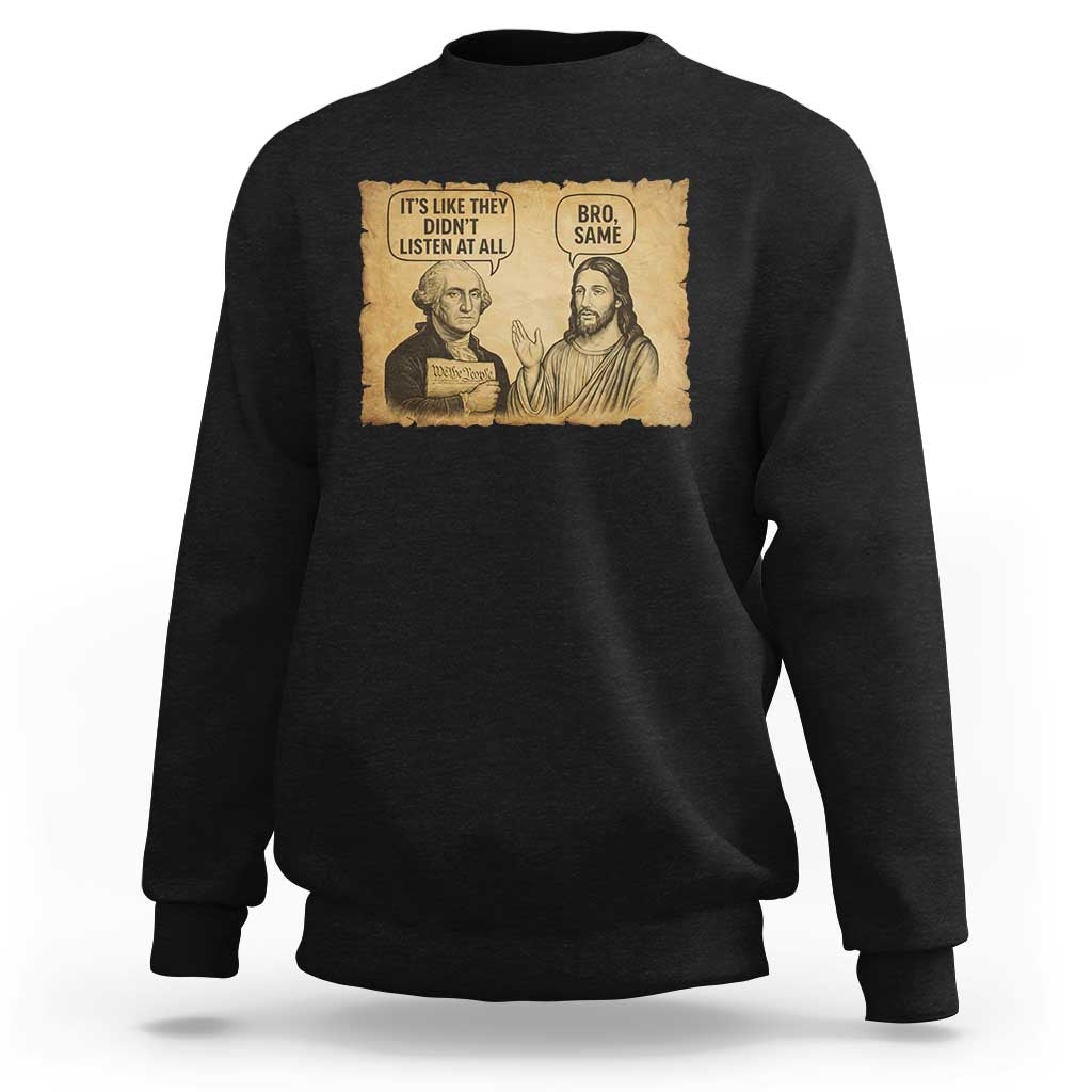 Funny George Washington and Jesus Historical Religious Satire Sweatshirt They Didnot Listen At All Bro Same