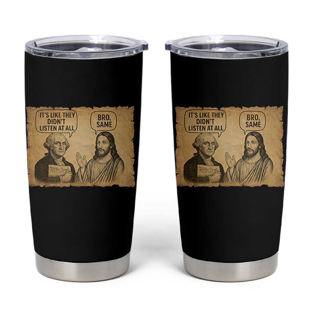 Funny George Washington and Jesus Historical Religious Satire Tumbler Cup They Didnot Listen At All Bro Same
