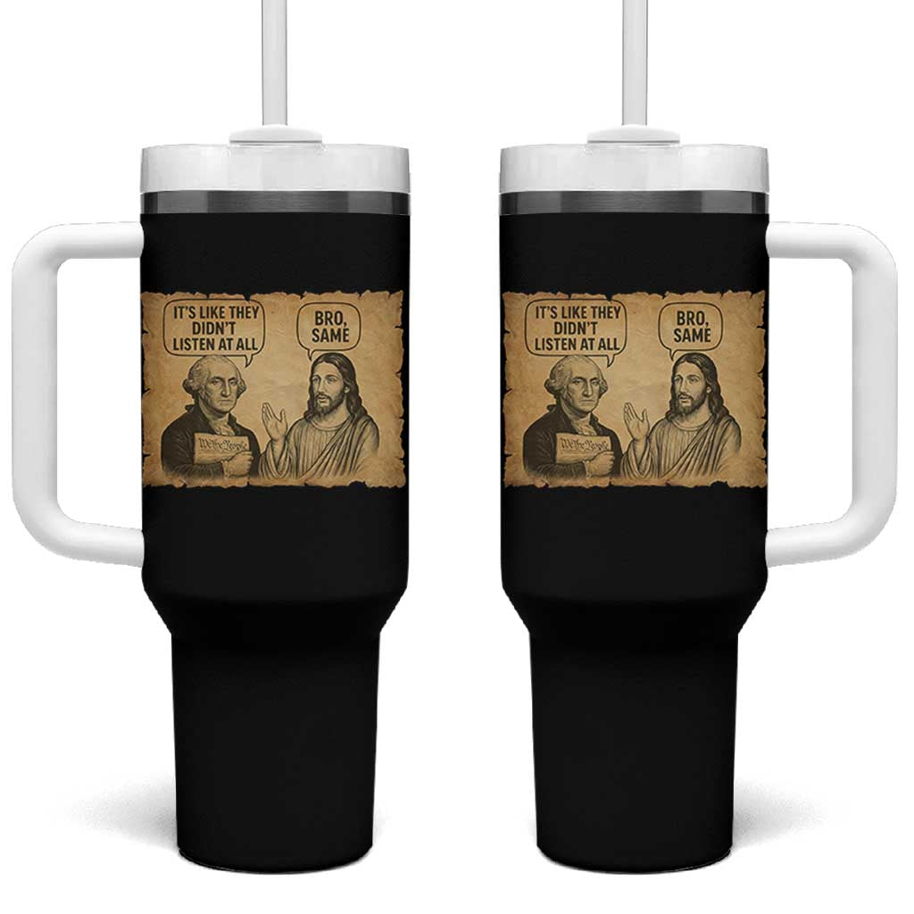 Funny George Washington and Jesus Historical Religious Satire Tumbler With Handle They Didnot Listen At All Bro Same