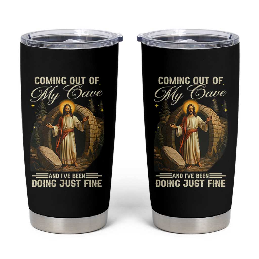 Funny Jesus Tumbler Cup Coming Out Of My Cave And I've Been Doing Just Fine